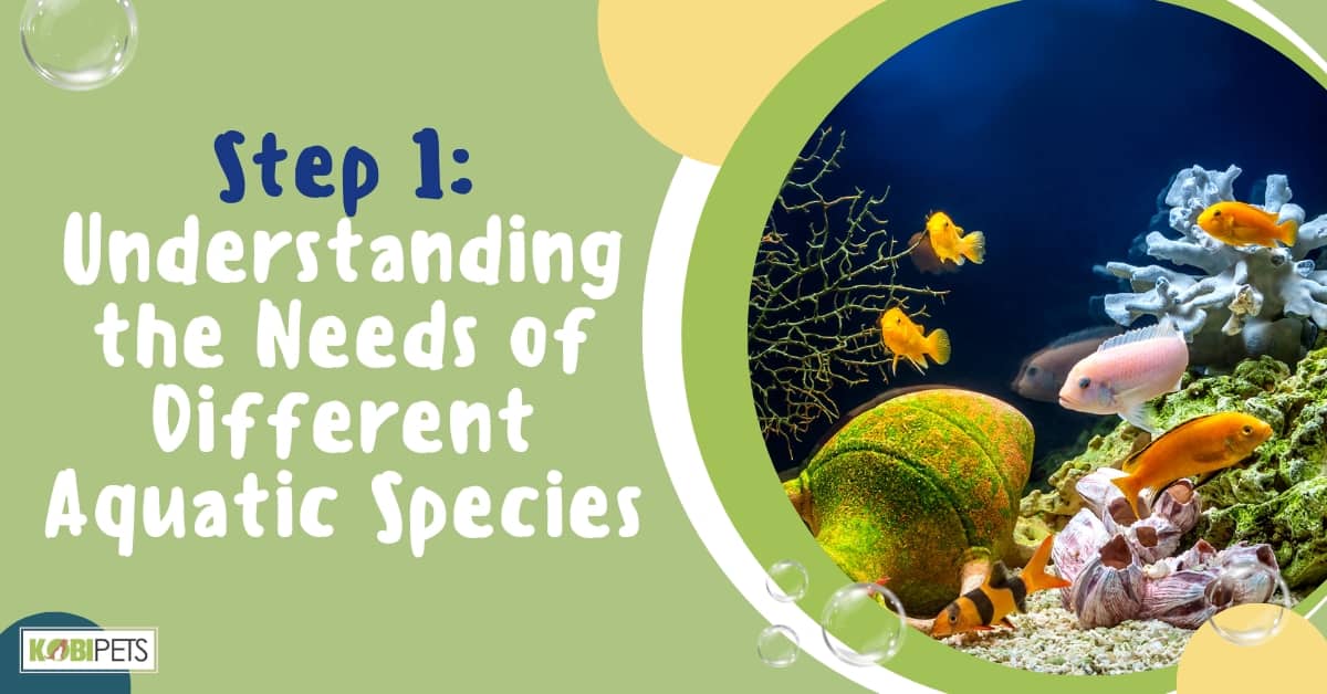 Step 1: Understanding the Needs of Different Aquatic Species